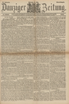Danziger Zeitung. Jg.30, № 16461 (18 Mai 1887) - Abend=Ausgabe.