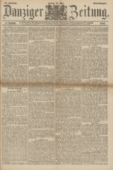 Danziger Zeitung. Jg.30, № 16463 (20 Mai 1887) - Abend=Ausgabe.