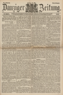 Danziger Zeitung. Jg.30, № 16475 (27 Mai 1887) - Abend=Ausgabe.