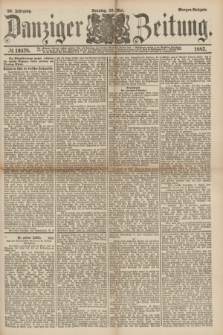 Danziger Zeitung. Jg.30, № 16478 (29 Mai 1887) - Morgen=Ausgabe. + dod.