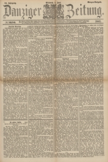 Danziger Zeitung. Jg.30, № 16480 (1 Juni 1887) - Morgen=Ausgabe.