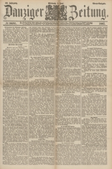 Danziger Zeitung. Jg.30, № 16481 (1 Juni 1887) - Abend=Ausgabe.