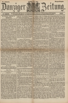 Danziger Zeitung. Jg.30, № 16502 (14 Juni 1887) - Morgen=Ausgabe.