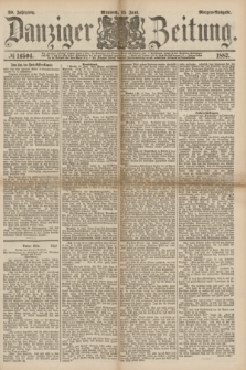 Danziger Zeitung. Jg.30, № 16504 (15 Juni 1887) - Morgen=Ausgabe.