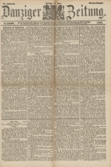 Danziger Zeitung. Jg.30, № 16508 (17 Juni 1887) - Morgen=Ausgabe.