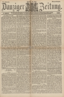 Danziger Zeitung. Jg.30, № 16512 (19 Juni 1887) - Morgen=Ausgabe. + dod.