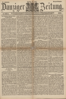 Danziger Zeitung. Jg.30, № 16514 (21 Juni 1887) - Morgen=Ausgabe.