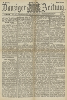Danziger Zeitung. Jg.31, № 16539 (5 Juli 1887) - Abend=Ausgabe.