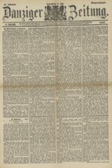 Danziger Zeitung. Jg.31, № 16546 (9 Juli 1887) - Morgen=Ausgabe.