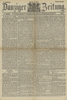 Danziger Zeitung. Jg.31, № 16556 (15 Juli 1887) - Morgen=Ausgabe.