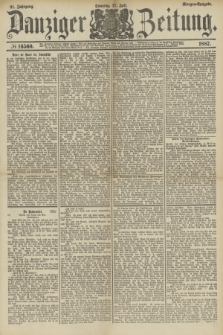 Danziger Zeitung. Jg.31, № 16560 (17 Juli 1887) - Morgen=Ausgabe. + dod.