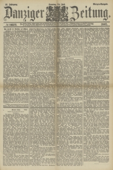 Danziger Zeitung. Jg.31, № 16572 (24 Juli 1887) - Morgen=Ausgabe. + dod.