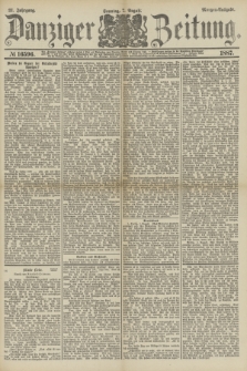 Danziger Zeitung. Jg.31, № 16596 (7 August 1887) - Morgen=Ausgabe. + dod.