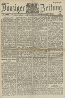 Danziger Zeitung. Jg.31, № 16600 (10 August 1887) - Morgen=Ausgabe.