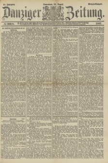Danziger Zeitung. Jg.31, № 16618 (20 August 1887) - Morgen=Ausgabe.