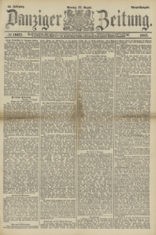 Danziger Zeitung. Jg.31, № 16621 (22 August 1887) - Abend=Ausgabe.