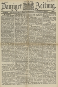 Danziger Zeitung. Jg.31, № 16632 (28 August 1887) - Morgen=Ausgabe. + dod.