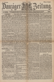Danziger Zeitung. Jg.31, № 16700 (7 Oktober 1887) - Morgen=Ausgabe.