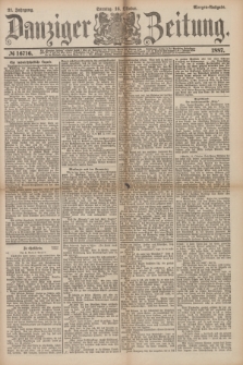 Danziger Zeitung. Jg.31, № 16716 (16 Oktober 1887) - Morgen=Ausgabe. + dod.