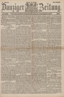 Danziger Zeitung. Jg.31, № 16725 (21 Oktober 1887) - Abend=Ausgabe.
