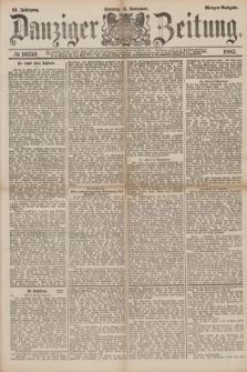 Danziger Zeitung. Jg.31, № 16752 (6 November 1887) - Morgen=Ausgabe. + dod.