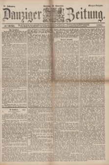 Danziger Zeitung. Jg.31, № 16764 (13 November 1887) - Morgen=Ausgabe. + dod.