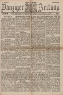 Danziger Zeitung. Jg.31, № 16779 (22 November 1887) - Abend=Ausgabe. + dod.