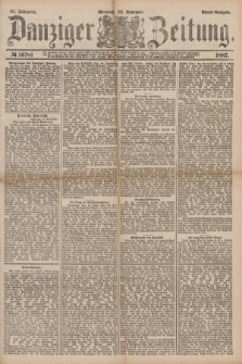 Danziger Zeitung. Jg.31, № 16781 (23 November 1887) - Abend=Ausgabe.