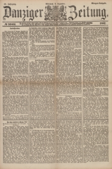 Danziger Zeitung. Jg.31, № 16804 (7 Dezember 1887) - Morgen=Ausgabe.
