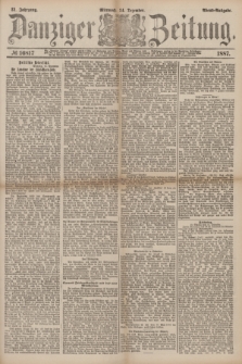 Danziger Zeitung. Jg.31, № 16817 (14 Dezember 1887) - Abend=Ausgabe. + dod.