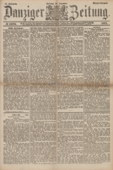 Danziger Zeitung. Jg.31, № 16824 (18 Dezember 1887) - Morgen=Ausgabe. + dod.