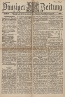 Danziger Zeitung. Jg.31, № 16838 (28 Dezember 1887) - Morgen=Ausgabe.