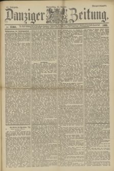 Danziger Zeitung. Jg.31, № 16864 (12 Januar 1888) - Morgen-Ausgabe.