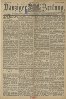 Danziger Zeitung. Jg.31, № 17000 (1 April 1888) - Morgen-Ausgabe. + dod.