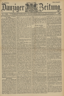 Danziger Zeitung. Jg.31, № 17025 (17 April 1888) - Abend-Ausgabe. + dod.