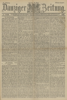 Danziger Zeitung. Jg.31, № 17034 (22 April 1888) - Morgen-Ausgabe. + dod.