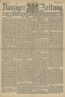 Danziger Zeitung. Jg.31, № 17043 (28 April 1888) - Abend-Ausgabe.