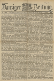 Danziger Zeitung. Jg.31, № 17044 (29 April 1888) - Morgen-Ausgabe. + dod.