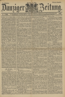 Danziger Zeitung. Jg.31, № 17066 (13 Mai 1888) - Morgen-Ausgabe. + dod.