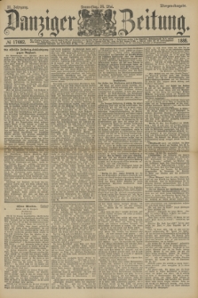 Danziger Zeitung. Jg.31, № 17082 (24 Mai 1888) - Morgen-Ausgabe.