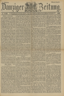 Danziger Zeitung. Jg.31, № 17088 (27 Mai 1888) - Morgen-Ausgabe. + dod.