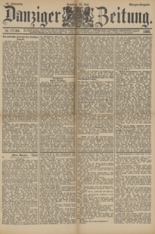 Danziger Zeitung. Jg.31, № 17184 (22 Juli 1888) - Morgen-Ausgabe. + dod.
