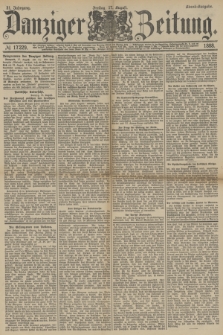 Danziger Zeitung. Jg.31, № 17229 (17 August 1888) - Abend-Ausgabe.