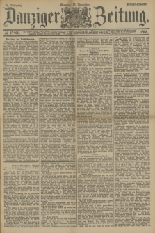 Danziger Zeitung. Jg.31, № 17400 (25 November 1888) - Morgen-Ausgabe. + dod.