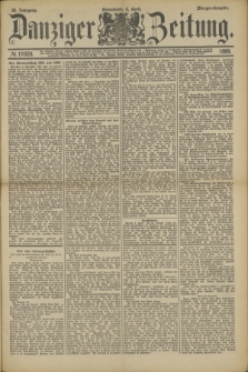 Danziger Zeitung. Jg.32, № 17620 (6 April 1889) - Morgen-Ausgabe.