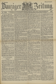 Danziger Zeitung. Jg.32, № 17622 (7 April 1889) - Morgen-Ausgabe. + dod.