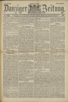 Danziger Zeitung. Jg.32, № 17625 (9 April 1889) - Abend-Ausgabe. + dod.