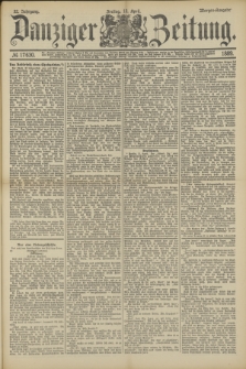 Danziger Zeitung. Jg.32, № 17630 (12 April 1889) - Morgen-Ausgabe.