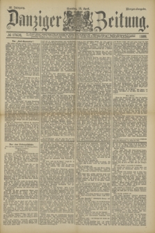 Danziger Zeitung. Jg.32, № 17634 (14 April 1889) - Morgen-Ausgabe + dod.