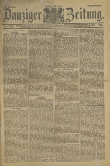 Danziger Zeitung. Jg.32, № 17756 (30 Juni 1889) - Morgen-Ausgabe. + dod.